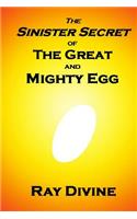 The Sinister Secret of The Great and Mighty Egg