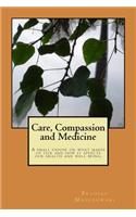 Care, Compassion & Medicine: A Small Expose on What Makes Us Tick and How It Affects Our Health and Well Being.