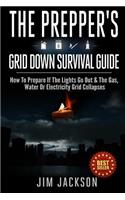The Prepper's Grid Down Survival Guide: How To Prepare If The Lights Go Out & The Gas, Water Or Electricity Grid Collapses
