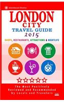 London City Travel Guide 2015: Shops, Restaurants, Attractions & Nightlife in London, England (City Travel Guide 2015).