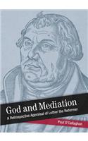 God and Mediation: Retrospective Appraisal of Luther the Reformer