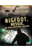 Handbook to Bigfoot, Nessie, and Other Unexplained Creatures