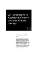 An Introduction to Geodetic Reference Systems for Land Surveys