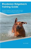 Rhodesian Ridgeback Training Guide Rhodesian Ridgeback Training Includes: Rhodesian Ridgeback Tricks, Socializing, Housetraining, Agility, Obedience, Behavioral Training and More