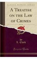 A Treatise on the Law of Crimes, Vol. 1 of 2 (Classic Reprint)