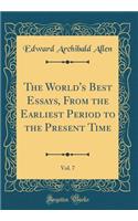 The World's Best Essays, From the Earliest Period to the Present Time, Vol. 7 (Classic Reprint)