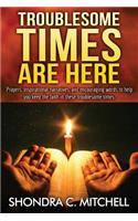 Troublesome Times Are Here