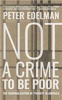 Not a Crime to Be Poor: The Criminalization of Poverty in America