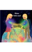 Shine little soul