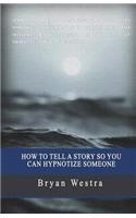 How To Tell A Story So You Can Hypnotize Someone