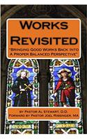 Works Revisited: Bringing Good Works Back into a Proper Balanced Perspective