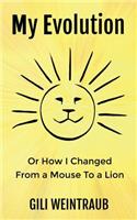 My Evolution: Or How I Changed from a Mouse To a Lion