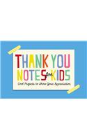 Thank You Notes for Kids: Cool Projects to Show Your Appreciation