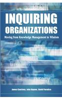 Inquiring Organizations: Moving from Knowledge Management to Wisdom