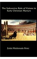 The Subversive Role of Visions in Early Christian Martyrs