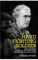 Hard Fighting Soldier: Joe Cannon: 60 Years of Mission Exploits