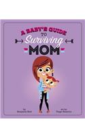 Baby's Guide to Surviving Mom