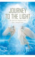 Journey to the Light: The Quest for Happiness and Love. . . through Faith