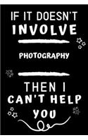 If It Doesn't Involve Photography Then I Can't Help You