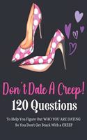 Don't Date A Creep! 120 Questions To Help You Figure Out Who You Are Dating So You Don't Get Stuck With A Creep