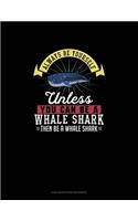 Always Be Yourself Unless You Can Be A Whale Shark Then Be A Whale Shark: Low Vision Paper Notebook(320 Low Vision Paper Notebook)