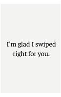 I'm Glad I Swiped Right For You