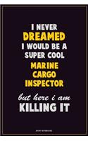 I Never Dreamed I would Be A Super Cool Marine Cargo Inspector But Here I Am Killing It