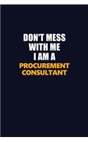 Don't Mess With Me I Am A Procurement Consultant: Career journal, notebook and writing journal for encouraging men, women and kids. A framework for building your career.
