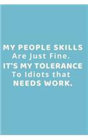 My People Skills Are Just Fine. It's My Tolerance to Idiots that needs Work.
