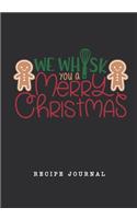 We Whisk You A Merry Christmas Recipe Journal: Blank Personal CookBook/Organizer/Notebook, Note Down Favorite Recipe Kitchen Accessory, Gift for Chefs Cooks Foodies Bakers