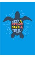 Skip A Straw Save A Turtle: Sea Turtle Journal, Ocean Plastic Free Notebook Note-Taking Planner Book, Present, Gift For Turtles Lovers
