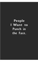 People I Want to Punch in the Face: Lined Notebook ( 6" x 9" )
