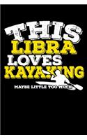 This Libra Loves Kayaking Maybe Little Too Much Notebook