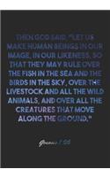 Genesis 1: 26 Notebook: Then God said, "Let us make human beings in our image, in our likeness, so that they may rule over the fish in the sea and the birds in