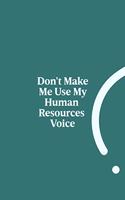 Don't Make Me Use My Human Resources Voice