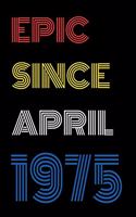 Epic Since April 1975 Notebook Birthday Gift For Women/Men/Boss/Coworkers/Colleagues/Students/Friends.