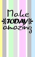 make today amazing motivational quote on colorful and cheerful cover to start a happy new year