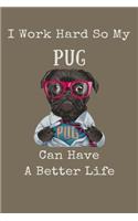 I Work Hard So My Pug Can Have A Better Life