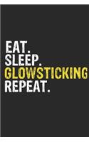 Eat Sleep Glowsticking Repeat Funny Cool Gift for Glowsticking Lovers Notebook A beautiful