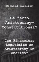 de Facto Artistocracy--Constitutional?: Can Financiers Legitimize an Aristocracy in America?