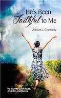 He's Been Faithful to Me: My Journey Out of Abuse, Addiction, and Divorce