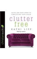 Clutter Free: Quick and Easy Steps to Simplifying Your Space