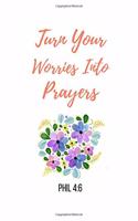 Turn Your Worries Into Prayers: Phil Notebook/Journal 120 Pages (6"x 9")