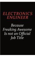 Electronics Engineer Because Freaking Awesome Is Not An Official Job Title