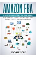 Amazon Fba: A step by step guide to launch your Online Business. How to build an Amazon Business and earn a Passive Income in 60 days.