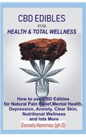 CBD Edibles for Health & Total Wellness: Guides on Using CBD edibles for Health and other uses