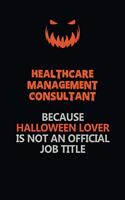 Healthcare Management Consultant Because Halloween Lover Is Not An Official Job Title