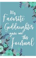 My Favorite Goddaughter Gave Me This Journal: 6x9" Lined Notebook/Journal Funny Gift For Godfather, Godmother