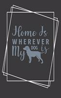 Home Is Wherever My Dog Is: Lined journal/notebook to write in with dog quote/great gift for the dog lover in your life gift idea for veterinarian dog walker groomer dog sitter