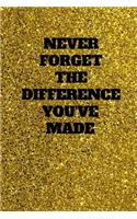 Never Forget The Difference You've Made